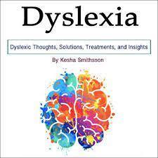 Dyslexia Dyslexic Thoughts, solutions, treatments, and insights by kesha smithsson